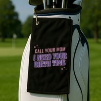 Call Your Mom I Need Your Birth Time Funny Zodiac Golf Towel