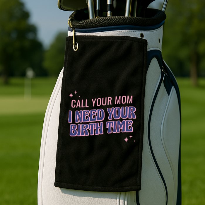 Call Your Mom I Need Your Birth Time Funny Zodiac Golf Towel