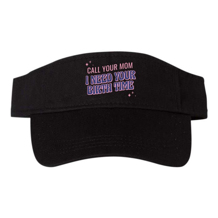 Call Your Mom I Need Your Birth Time Funny Zodiac Valucap Bio-Washed Visor