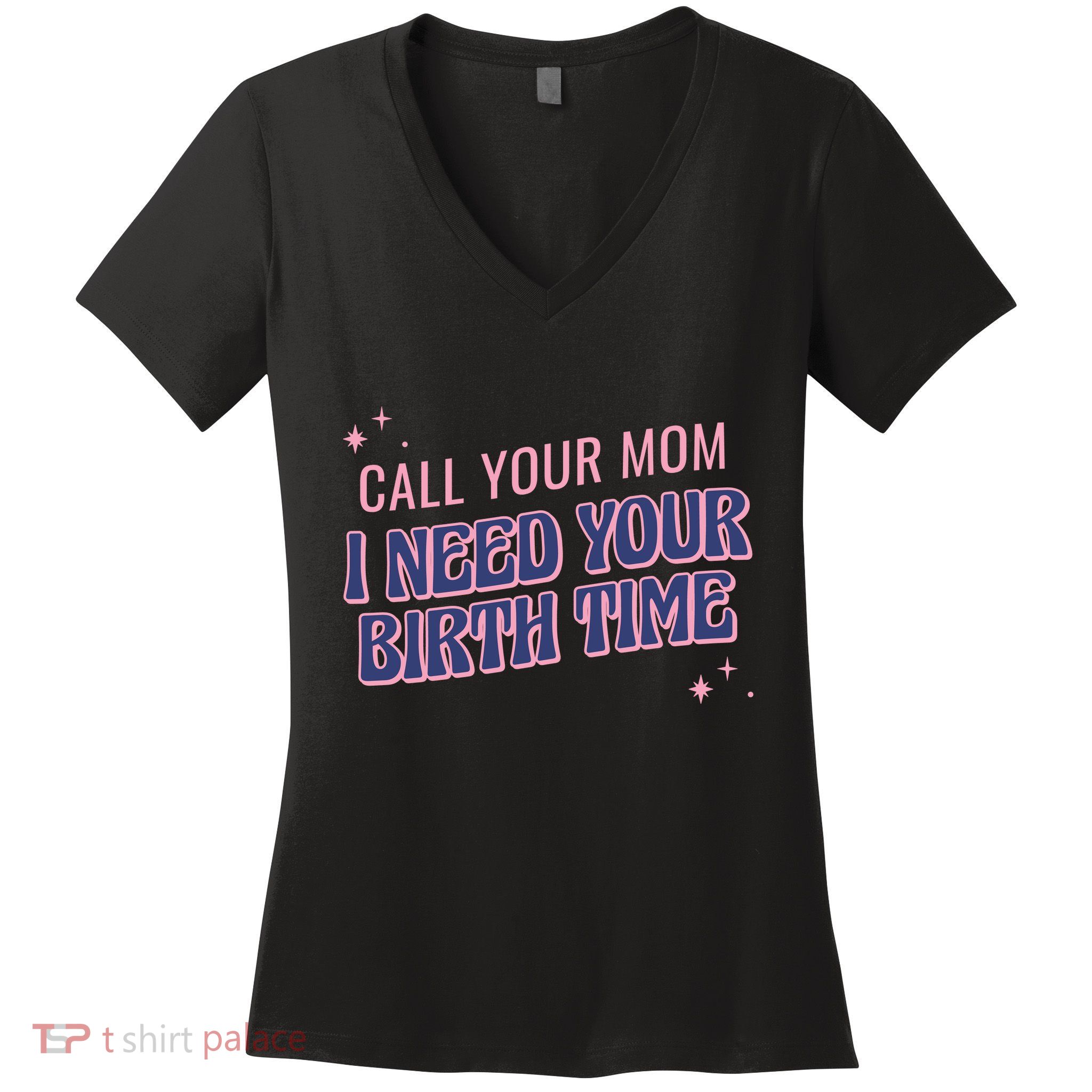 Call Your Mom I Need Your Birth Time Funny Zodiac Women's V-Neck T-Shirt