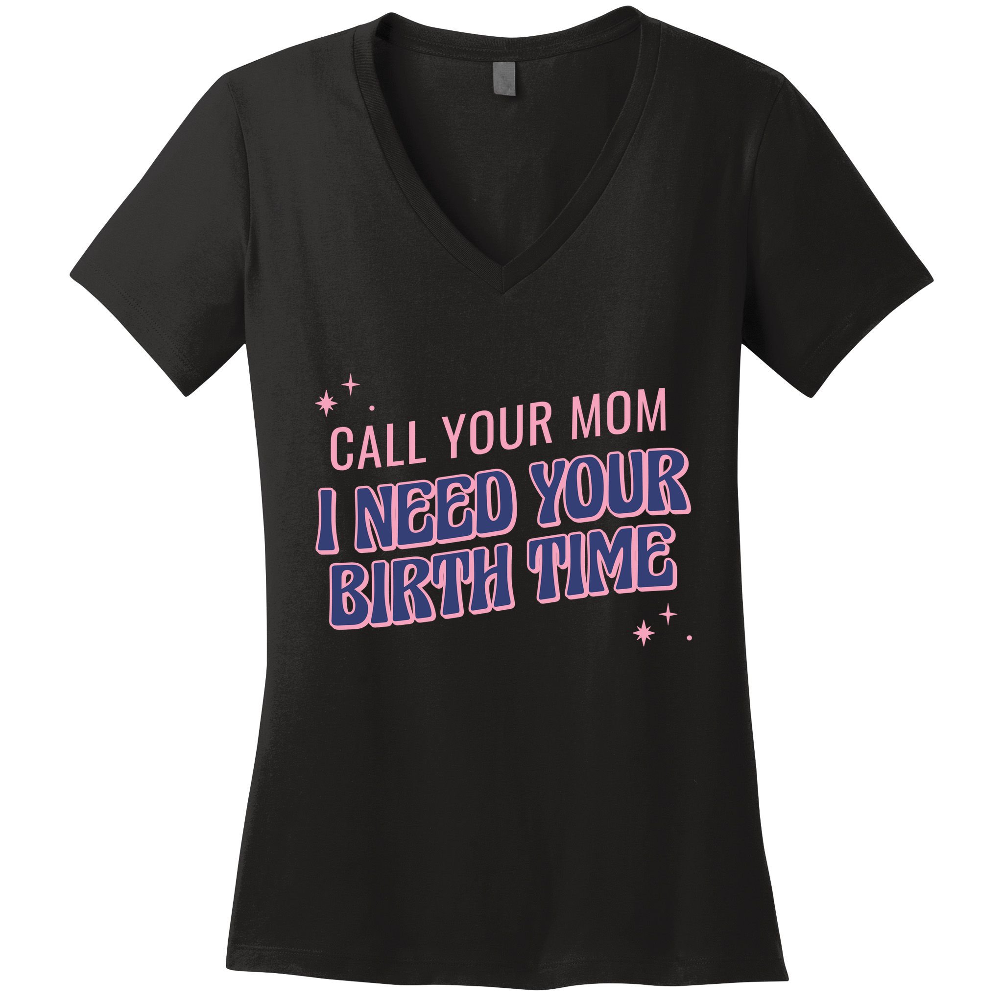 Call Your Mom I Need Your Birth Time Funny Zodiac Women's V-Neck T-Shirt
