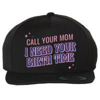 Call Your Mom I Need Your Birth Time Funny Zodiac Wool Snapback Cap