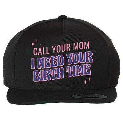 Call Your Mom I Need Your Birth Time Funny Zodiac Wool Snapback Cap