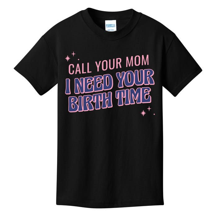 Call Your Mom I Need Your Birth Time Funny Zodiac Kids T-Shirt