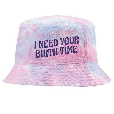 Call Your Mom I Need Your Birth Time Funny Zodiac Tie-Dyed Bucket Hat