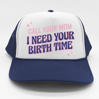 Call Your Mom I Need Your Birth Time Funny Zodiac Trucker Hat