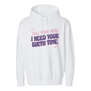 Call Your Mom I Need Your Birth Time Funny Zodiac Garment-Dyed Fleece Hoodie