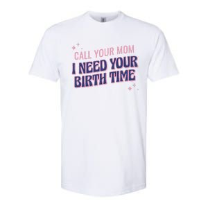 Call Your Mom I Need Your Birth Time Funny Zodiac Softstyle CVC T-Shirt