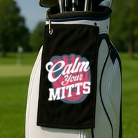 Calm Your Mitts Golf Towel