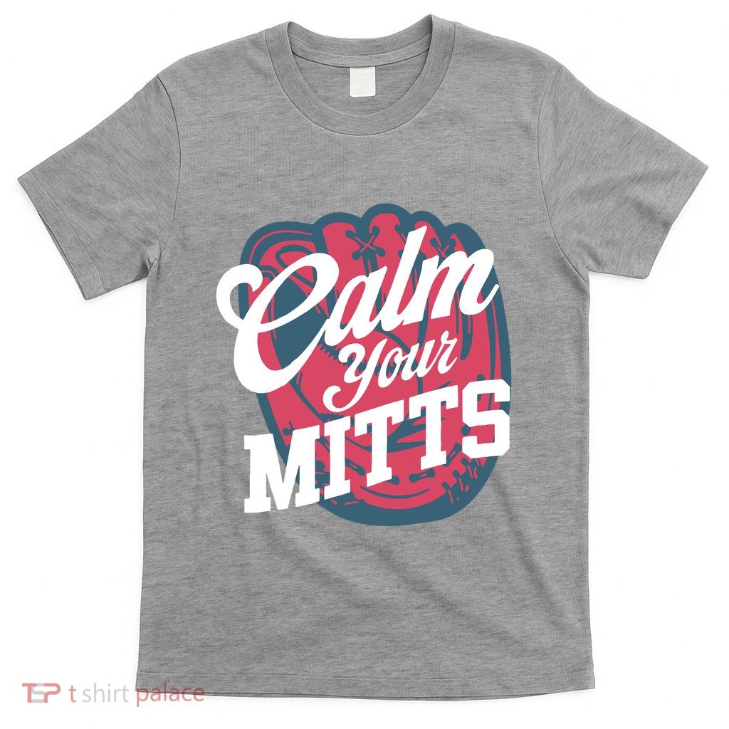 Calm Your Mitts T-Shirt