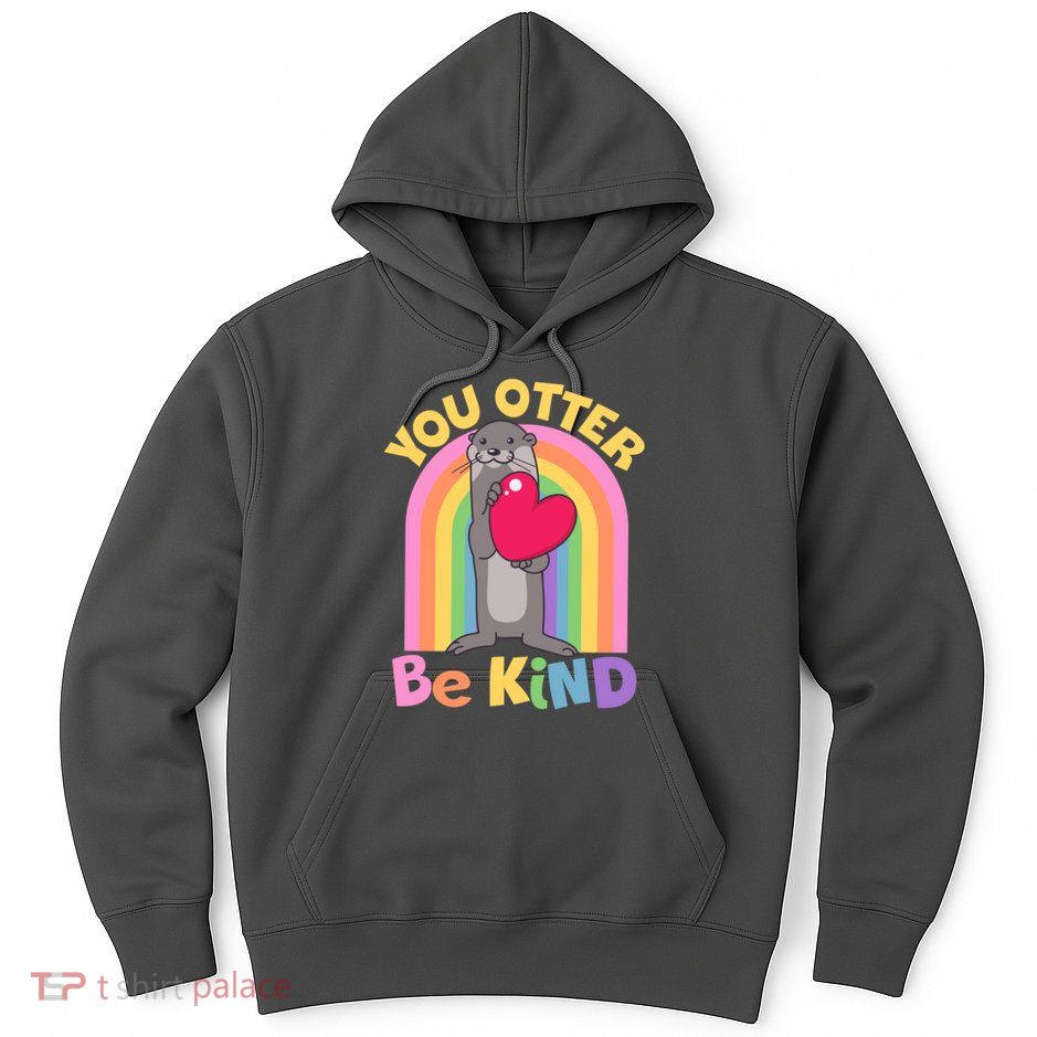 Cute You Otter Be Kind Hoodie