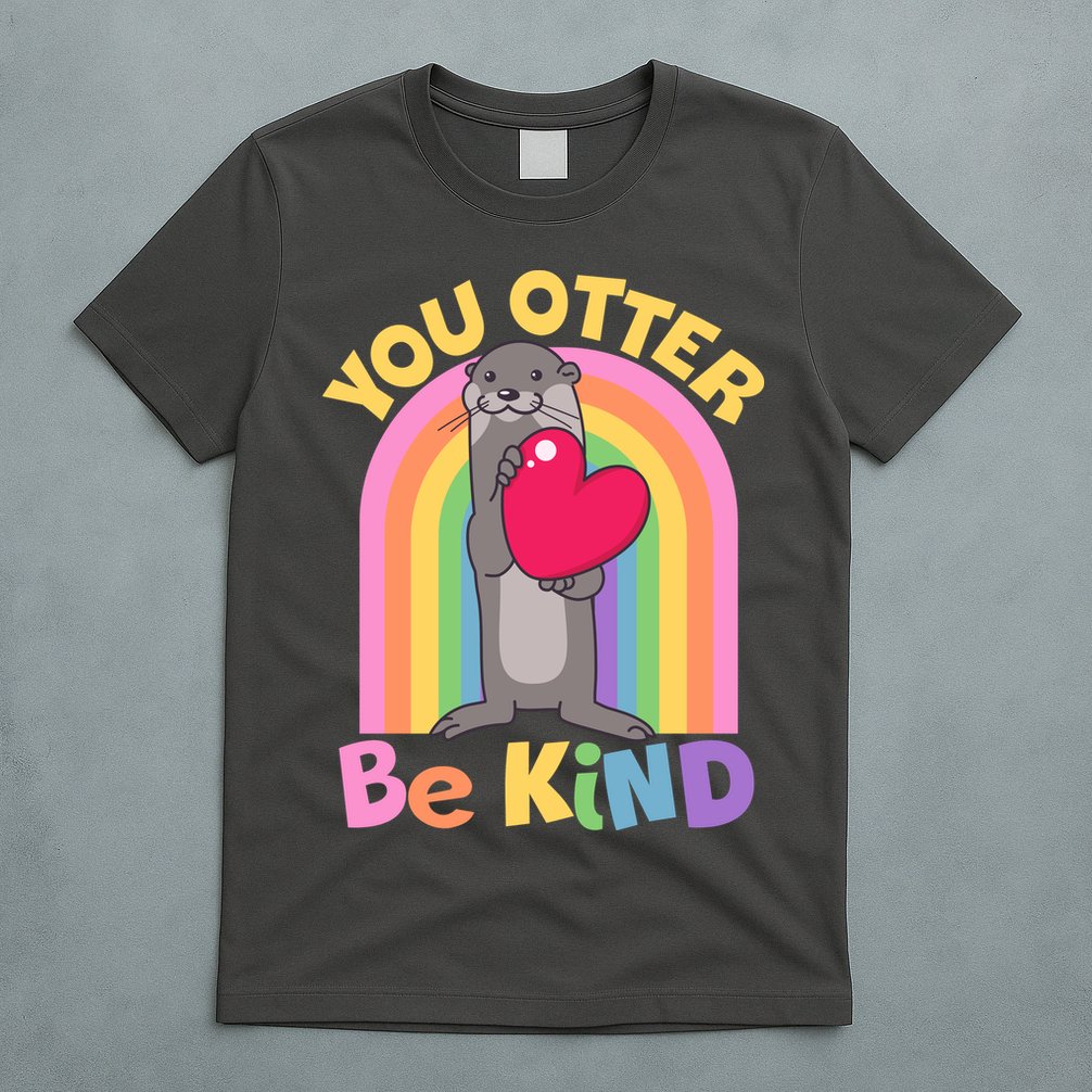 Cute You Otter Be Kind T-Shirt