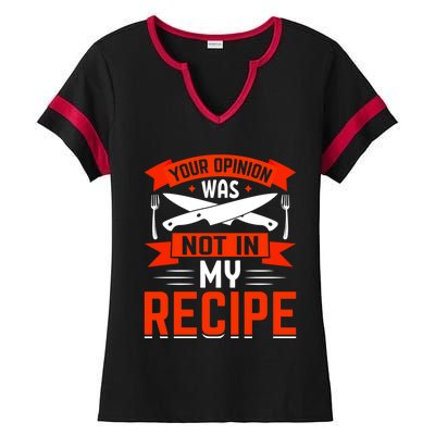 Chef Your Opinion Was Not In My Recipe Cute Gift Ladies Halftime Notch Neck Tee