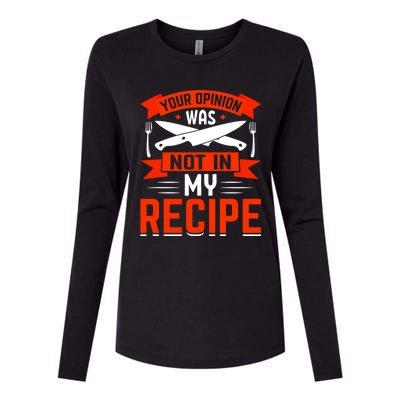 Chef Your Opinion Was Not In My Recipe Cute Gift Womens Cotton Relaxed Long Sleeve T-Shirt