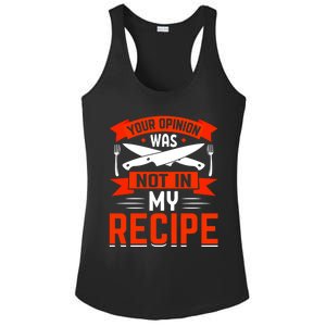 Chef Your Opinion Was Not In My Recipe Cute Gift Ladies PosiCharge Competitor Racerback Tank