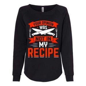 Chef Your Opinion Was Not In My Recipe Cute Gift Womens California Wash Sweatshirt