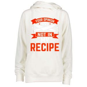 Chef Your Opinion Was Not In My Recipe Cute Gift Womens Funnel Neck Pullover Hood