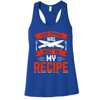 Chef Your Opinion Was Not In My Recipe Cute Gift Women's Racerback Tank