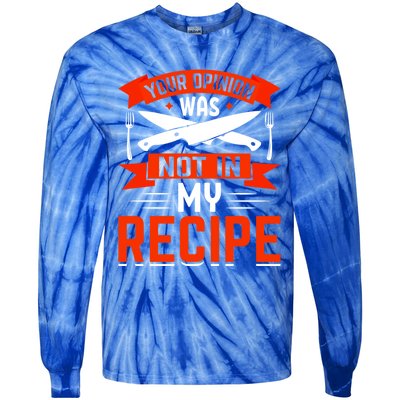 Chef Your Opinion Was Not In My Recipe Cute Gift Tie-Dye Long Sleeve Shirt