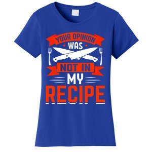 Chef Your Opinion Was Not In My Recipe Cute Gift Women's T-Shirt