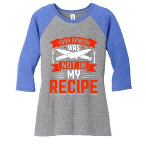 Chef Your Opinion Was Not In My Recipe Cute Gift Women's Tri-Blend 3/4-Sleeve Raglan Shirt