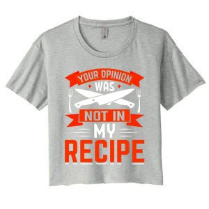 Chef Your Opinion Was Not In My Recipe Cute Gift Women's Crop Top Tee