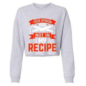 Chef Your Opinion Was Not In My Recipe Cute Gift Cropped Pullover Crew