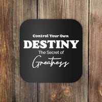 Control Your Own Destiny The Secret Of Greatness Coaster