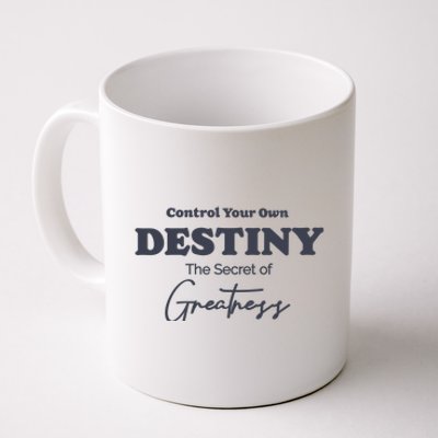 Control Your Own Destiny The Secret Of Greatness Coffee Mug