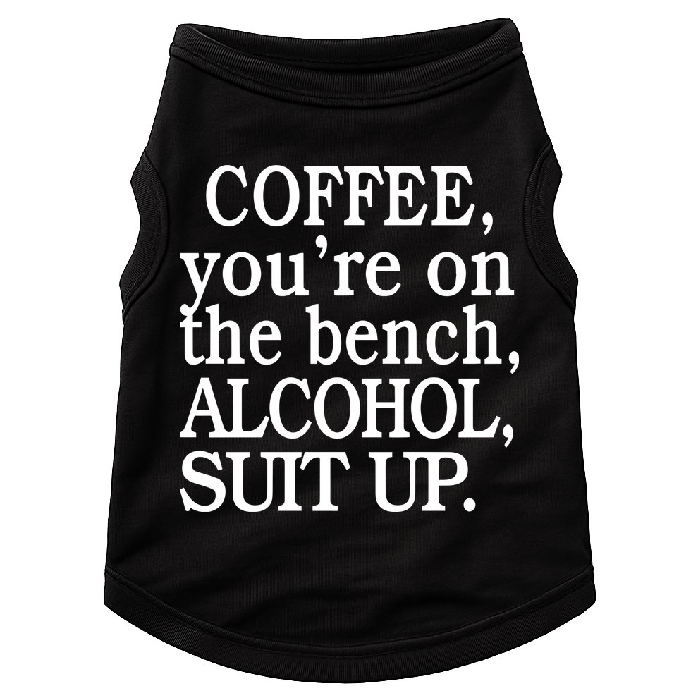 Coffee YouRe On The Bench Alcohol Suit Up Doggie Tank