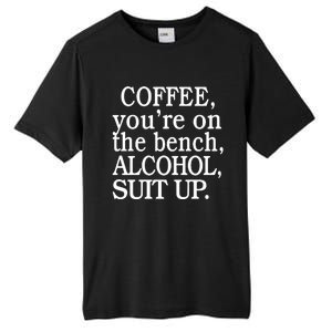 Coffee YouRe On The Bench Alcohol Suit Up Tall Fusion ChromaSoft Performance T-Shirt