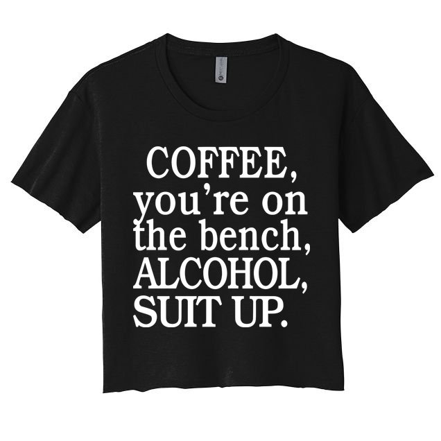 Coffee YouRe On The Bench Alcohol Suit Up Women's Crop Top Tee