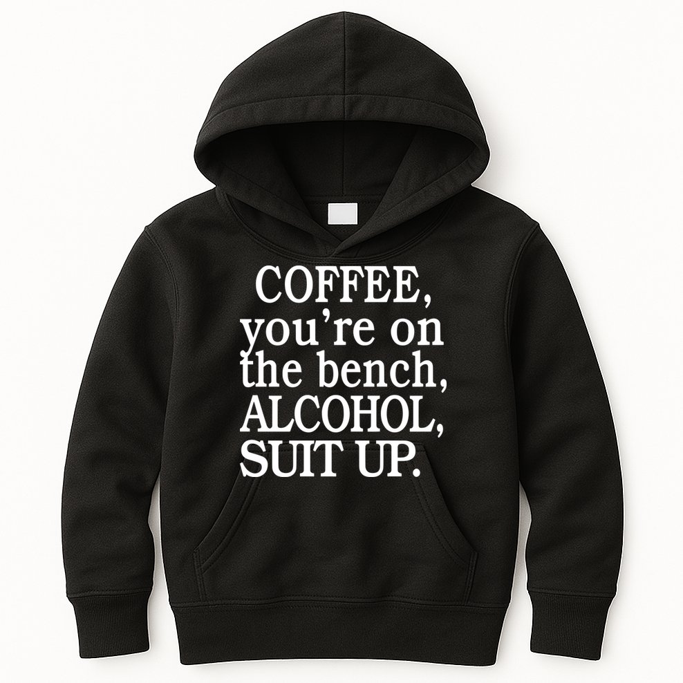 Coffee YouRe On The Bench Alcohol Suit Up Kids Hoodie