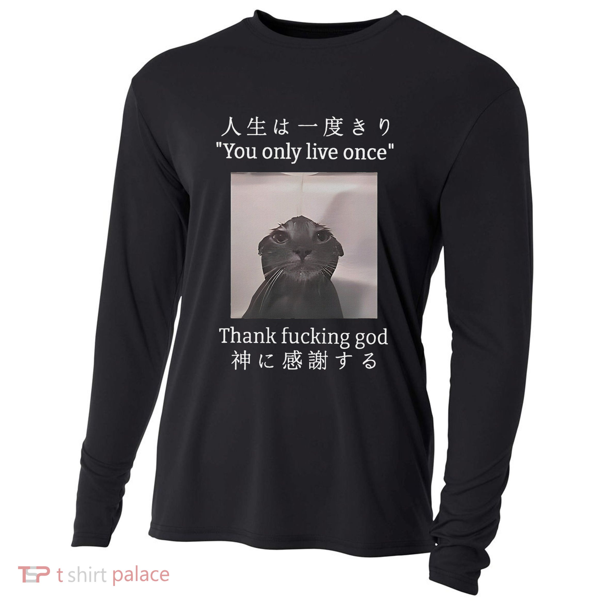 Cat You Only Live Once Thank Fucking God Japanese Cooling Performance Long Sleeve Crew
