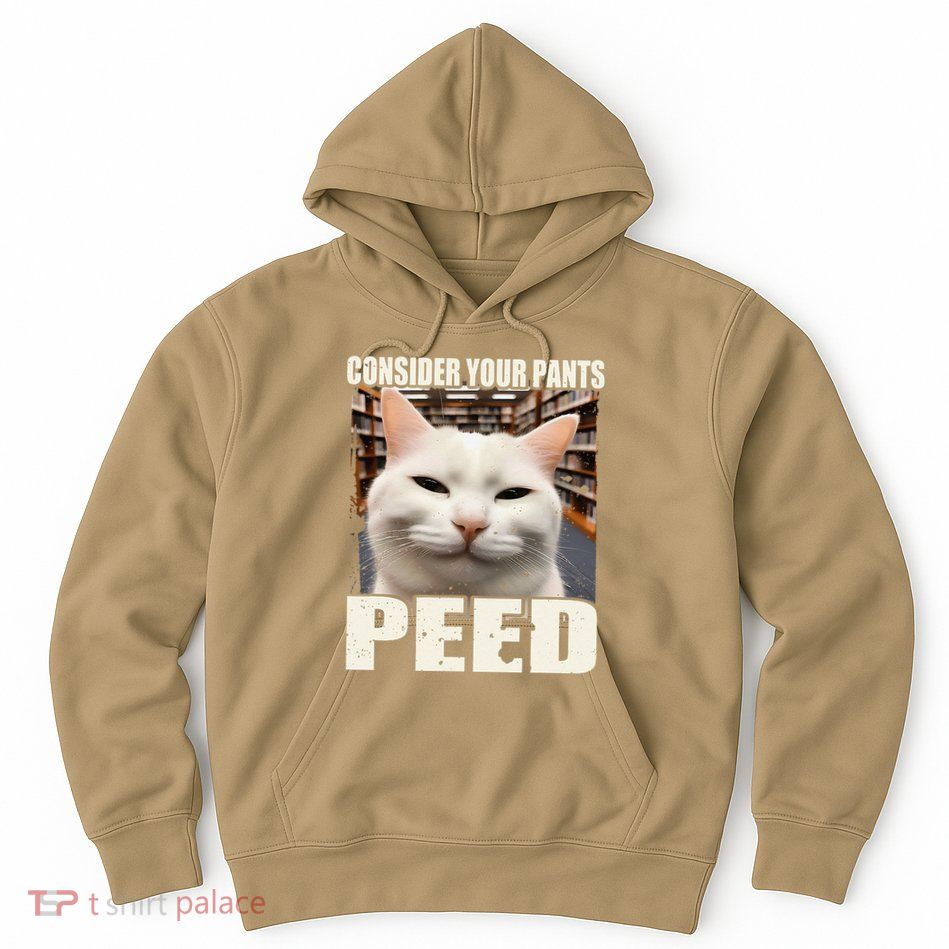 Consider Your Pants Peed Silly Cats Meme Humorous Saying Hoodie