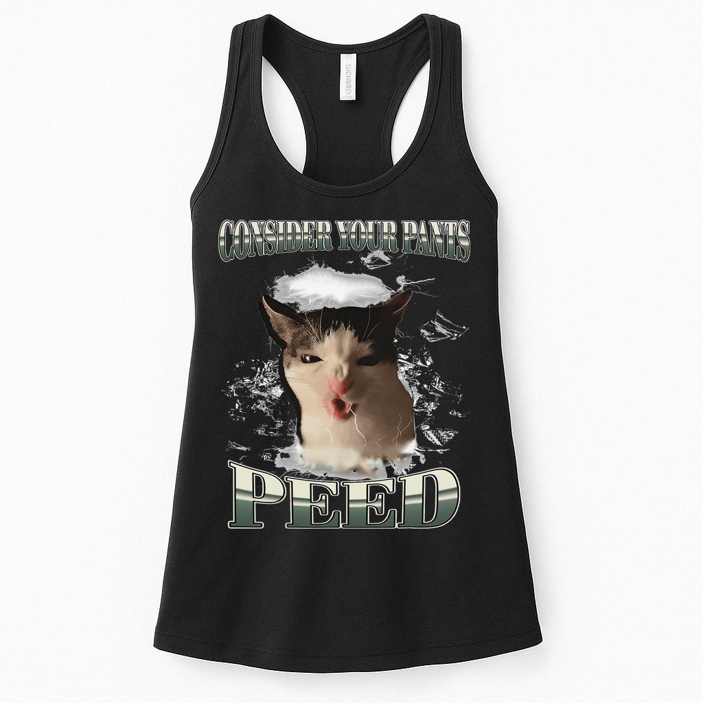 Consider Your Pants Peed Funny Freak Cat Meme Humor Saying Womens Tank Top