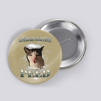 Consider Your Pants Peed Funny Freak Cat Meme Humor Saying Button