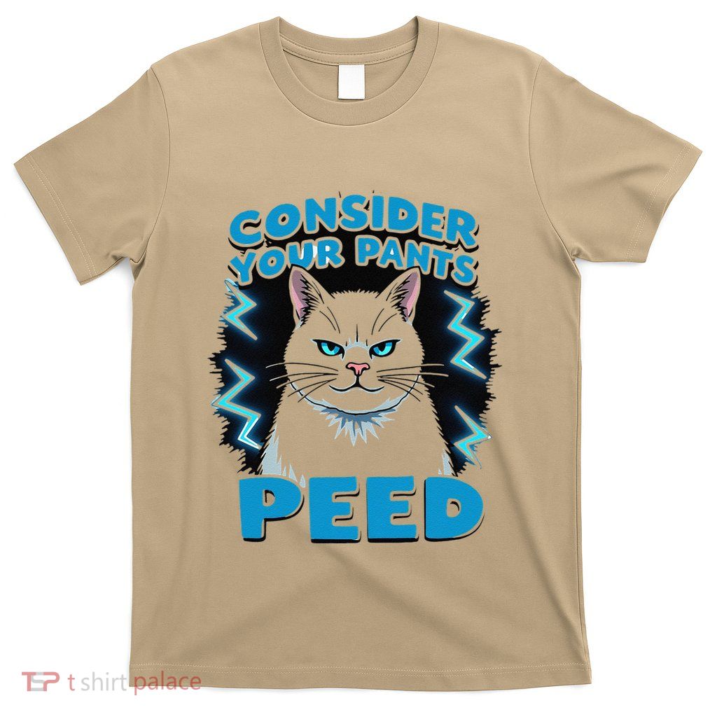 Consider Your Pants Peed Funny Freak Cat Meme Humor Saying T-Shirt