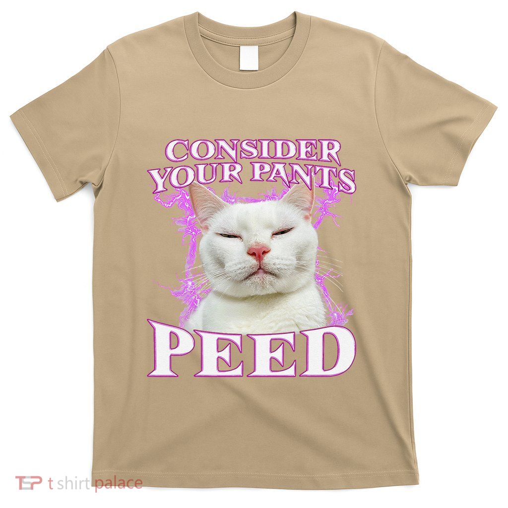Consider Your Pants Peed Silly Cat Meme T-Shirt