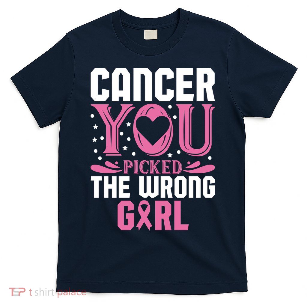 Cancer You Picked The Wrong Girl Breast Cancer Awareness T-Shirt