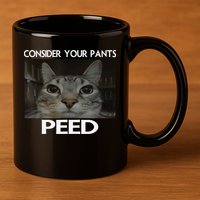 Consider Your Pants Peed Cat Funny Silly Cat Meme 11oz C Handle Ceramic Mug