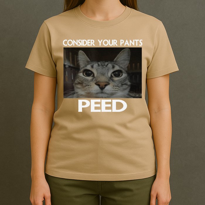 Consider Your Pants Peed Cat Funny Silly Cat Meme T-Shirt