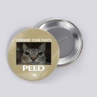 Consider Your Pants Peed Cat Funny Silly Cat Meme Button