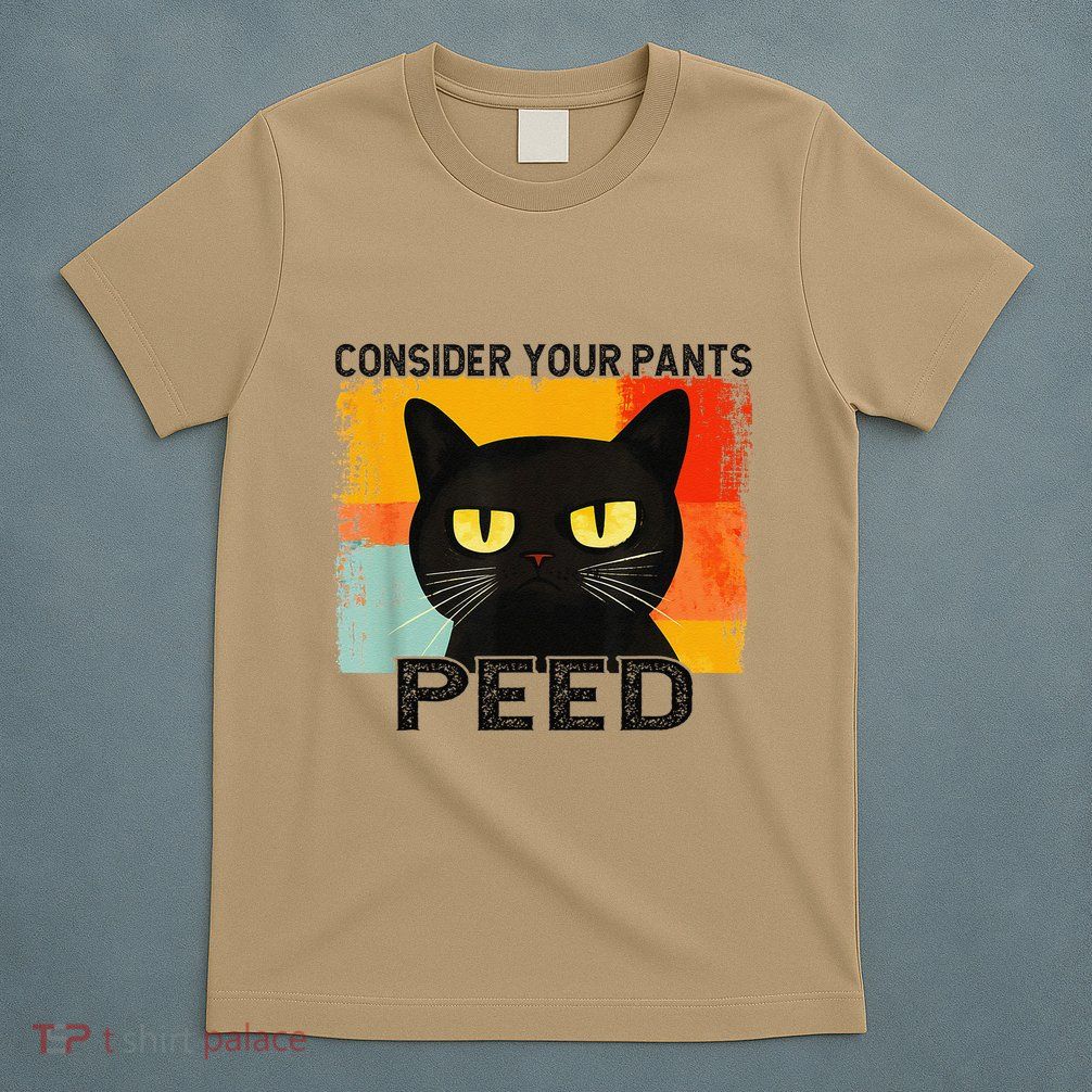 Consider Your Pants Peed Cat Funny Silly Cat Meme T-Shirt