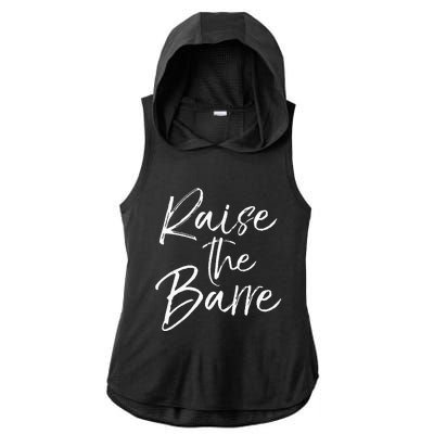 Cute Yoga Quote For Women Workout Saying Pun Raise The Barre Ladies PosiCharge Tri-Blend Wicking Draft Hoodie Tank