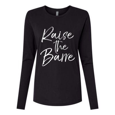 Cute Yoga Quote For Women Workout Saying Pun Raise The Barre Womens Cotton Relaxed Long Sleeve T-Shirt