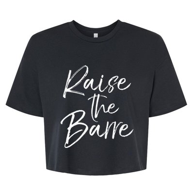 Cute Yoga Quote For Women Workout Saying Pun Raise The Barre Bella+Canvas Jersey Crop Tee