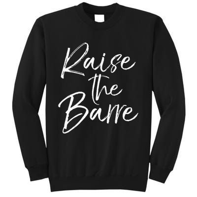 Cute Yoga Quote For Women Workout Saying Pun Raise The Barre Sweatshirt