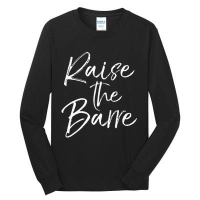 Cute Yoga Quote For Women Workout Saying Pun Raise The Barre Tall Long Sleeve T-Shirt