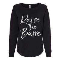 Cute Yoga Quote For Women Workout Saying Pun Raise The Barre Womens California Wash Sweatshirt